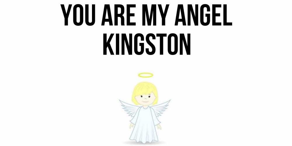 Greetings card с именем, Kingston You are my angel ангел Greetings with text for free download 