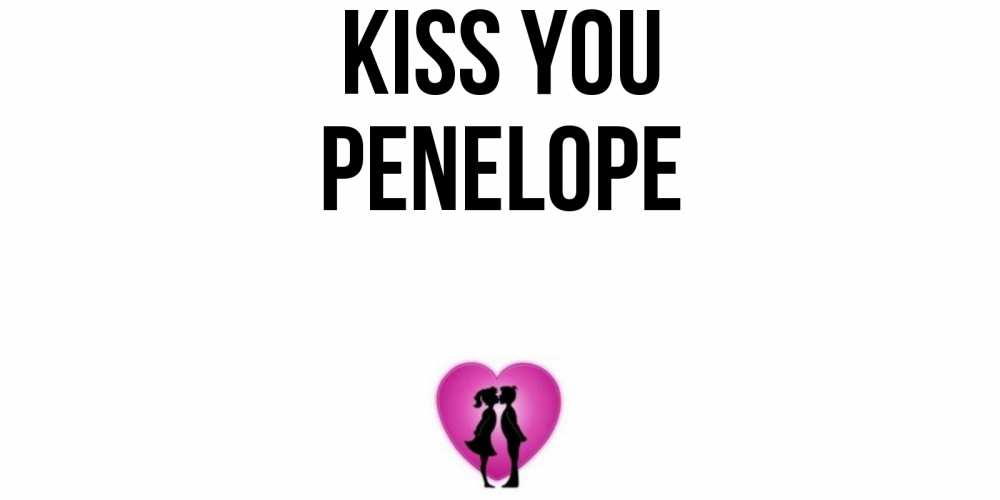 Greetings card с именем, Penelope Kiss you поцелуй Greetings with text for free download 