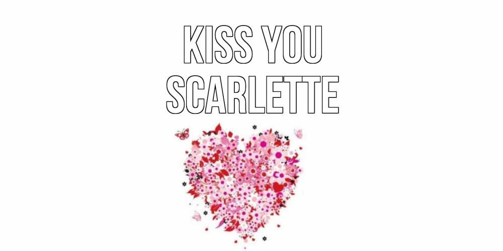 Greetings card с именем, Scarlette Kiss you сердце Greetings with text for free download 