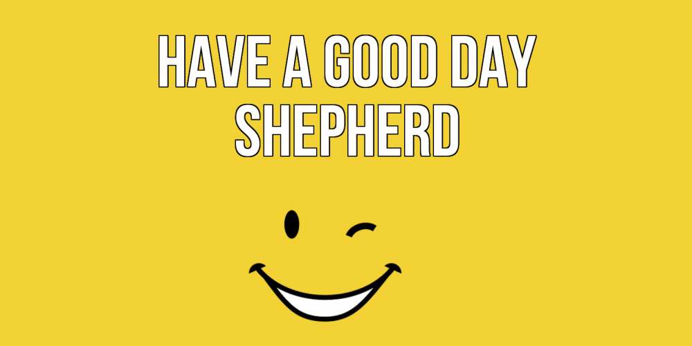 Greetings card с именем, Shepherd Have a good day позитивного дня Greetings with text for free download 