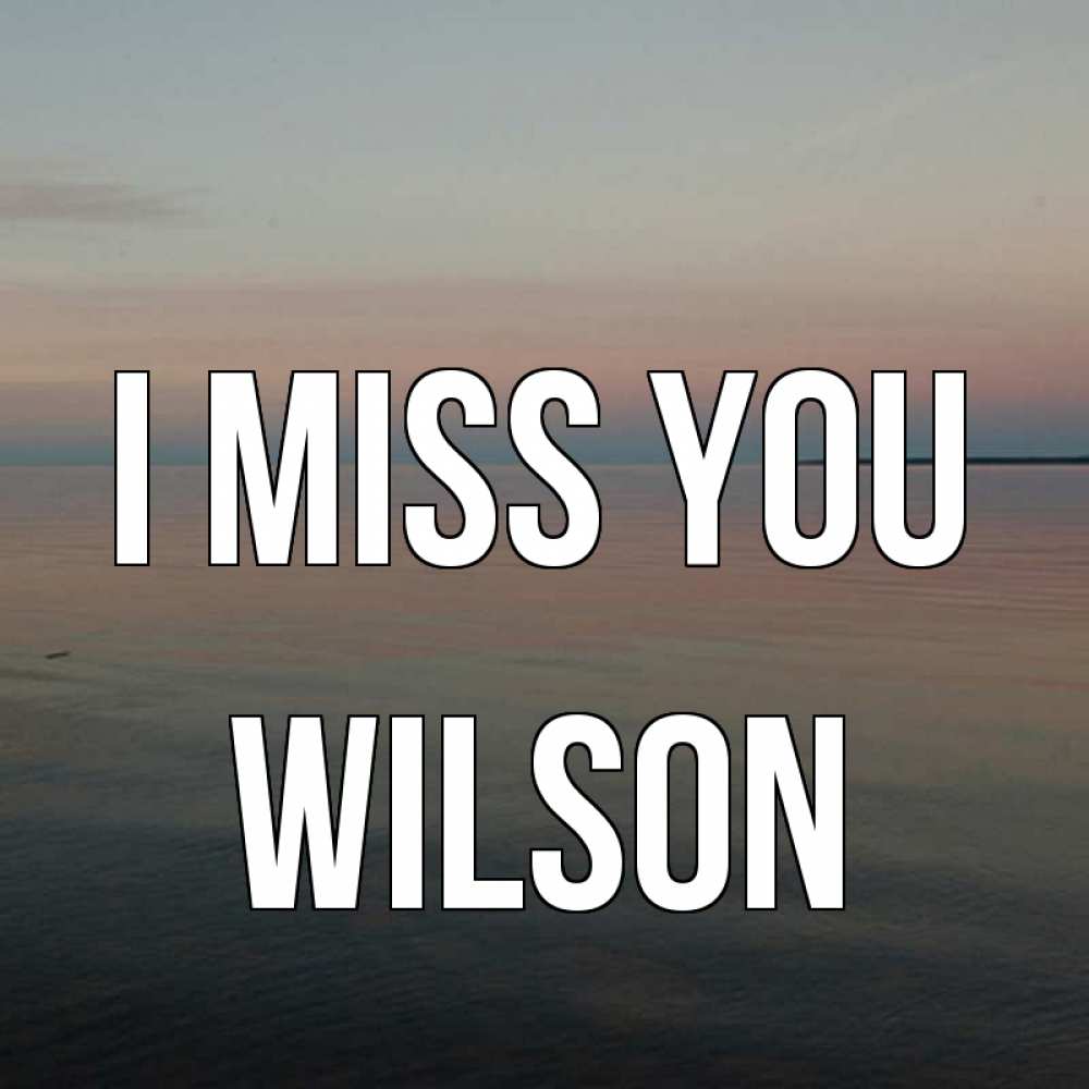 Greetings card с именем, Wilson I miss you пусто Greetings with text for free download 