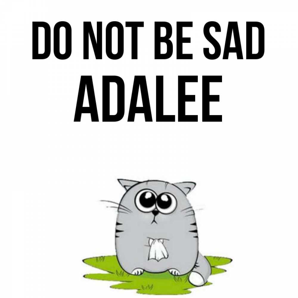 Greetings card с именем, Adalee Do not be sad грустный котяра Greetings with text for free download 