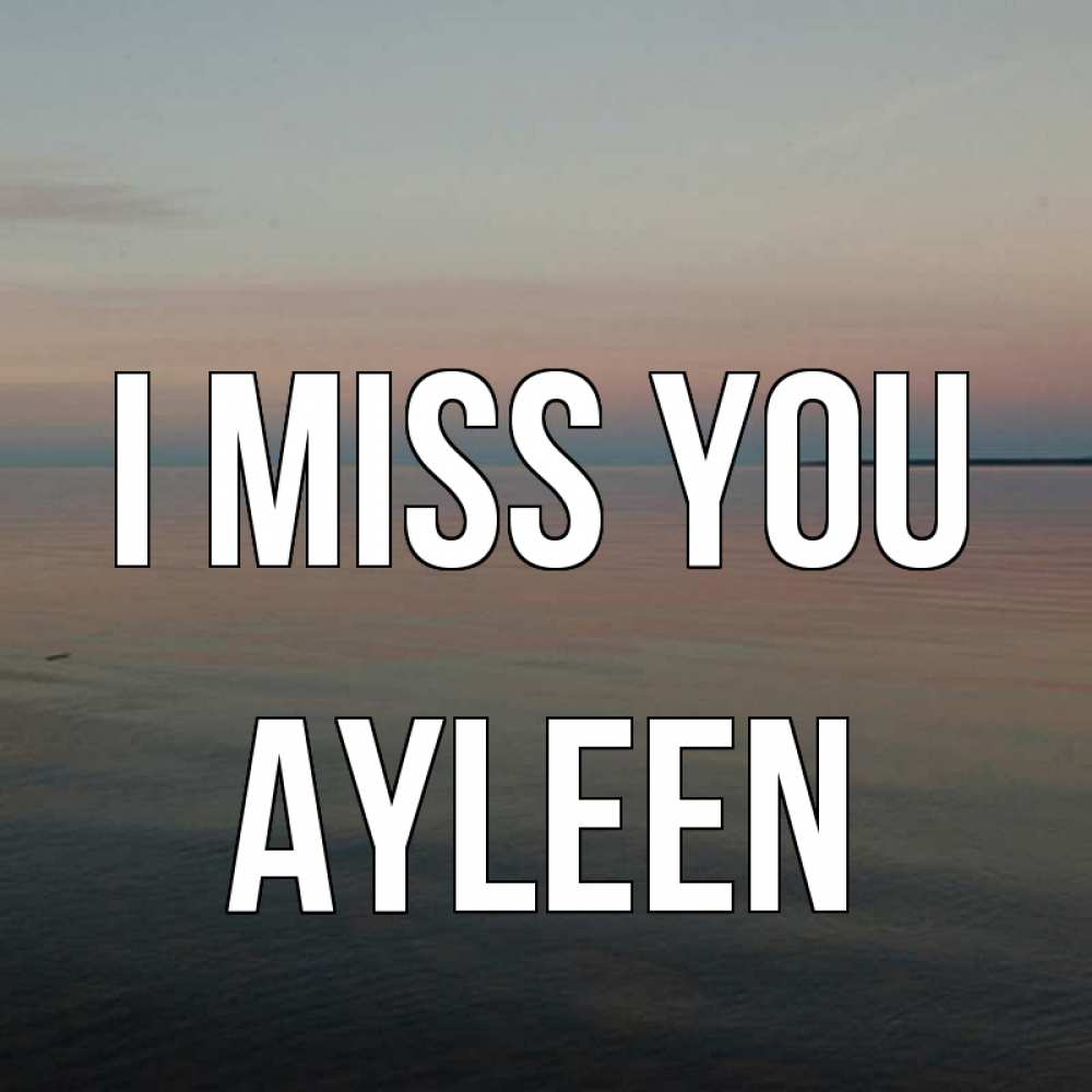 Greetings card с именем, Ayleen I miss you пусто Greetings with text for free download 
