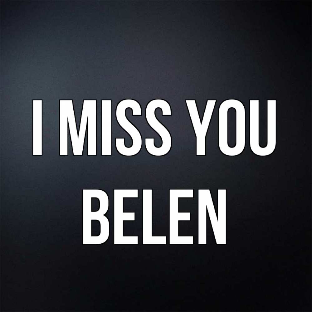 Greetings card с именем, Belen I miss you с подписью Greetings with text for free download 