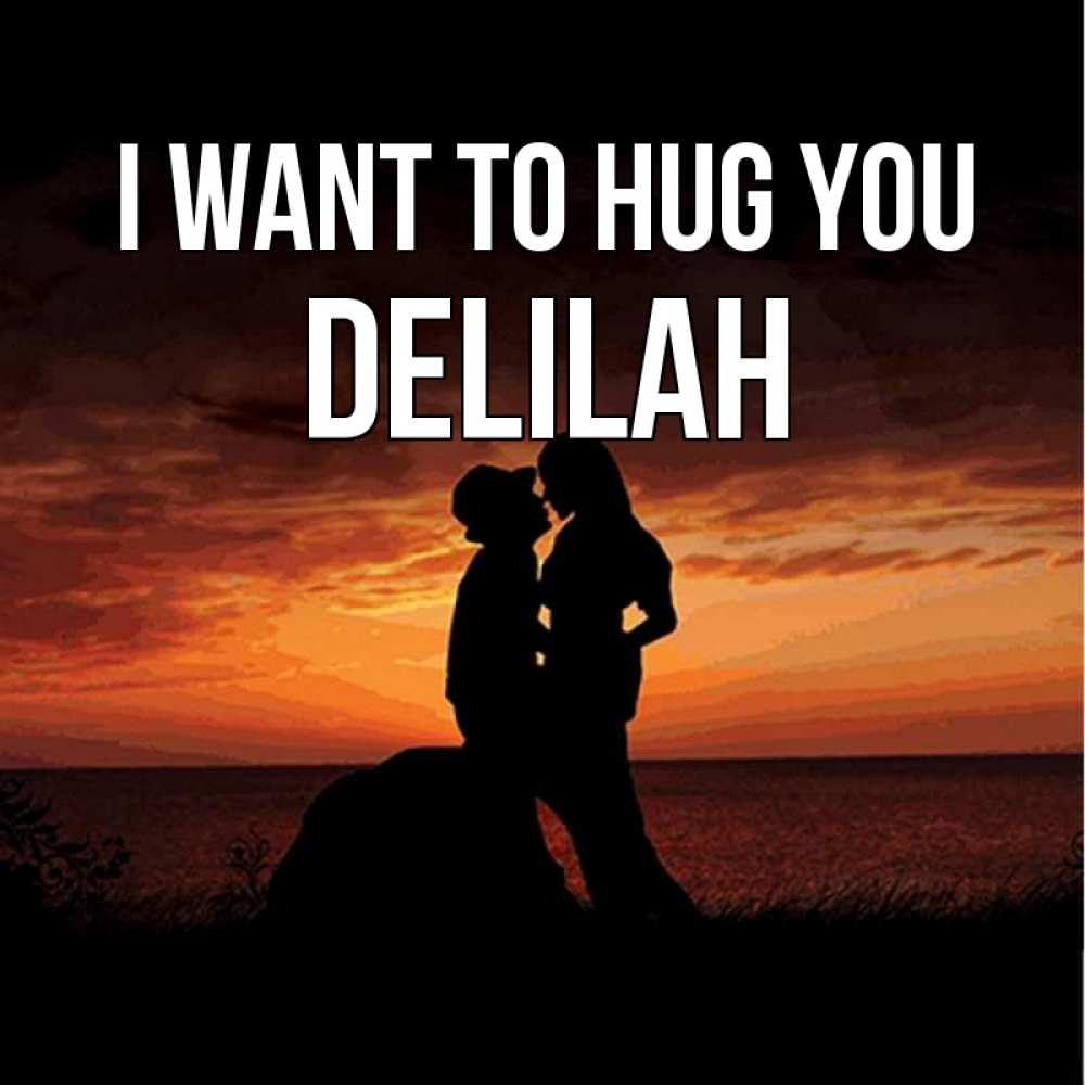 Greetings card с именем, Delilah I want to hug you парень и девушка и оранжевое небо Greetings with text for free download 