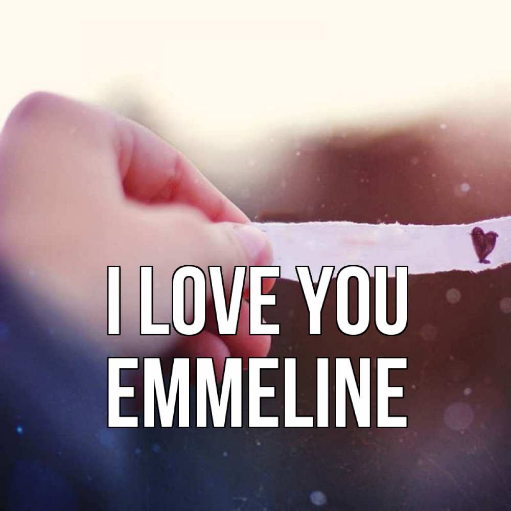 Greetings card с именем, Emmeline I love you для тебя Greetings with text for free download 