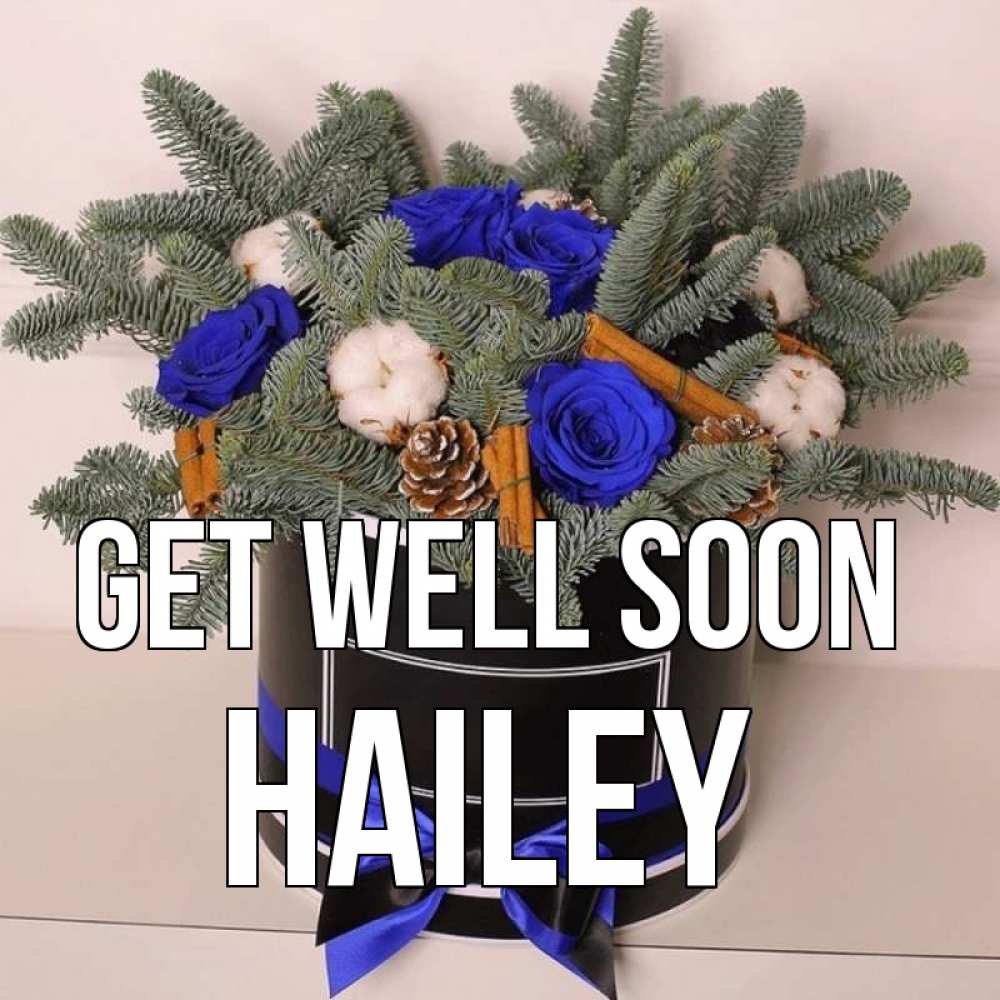 Greetings card с именем, Hailey Get well soon короче кто то загрузил эти шишки Greetings with text for free download 