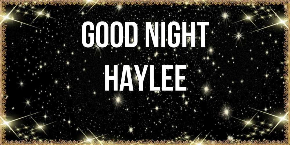 Greetings card с именем, Haylee Good night засыпаем под звездами Greetings with text for free download 