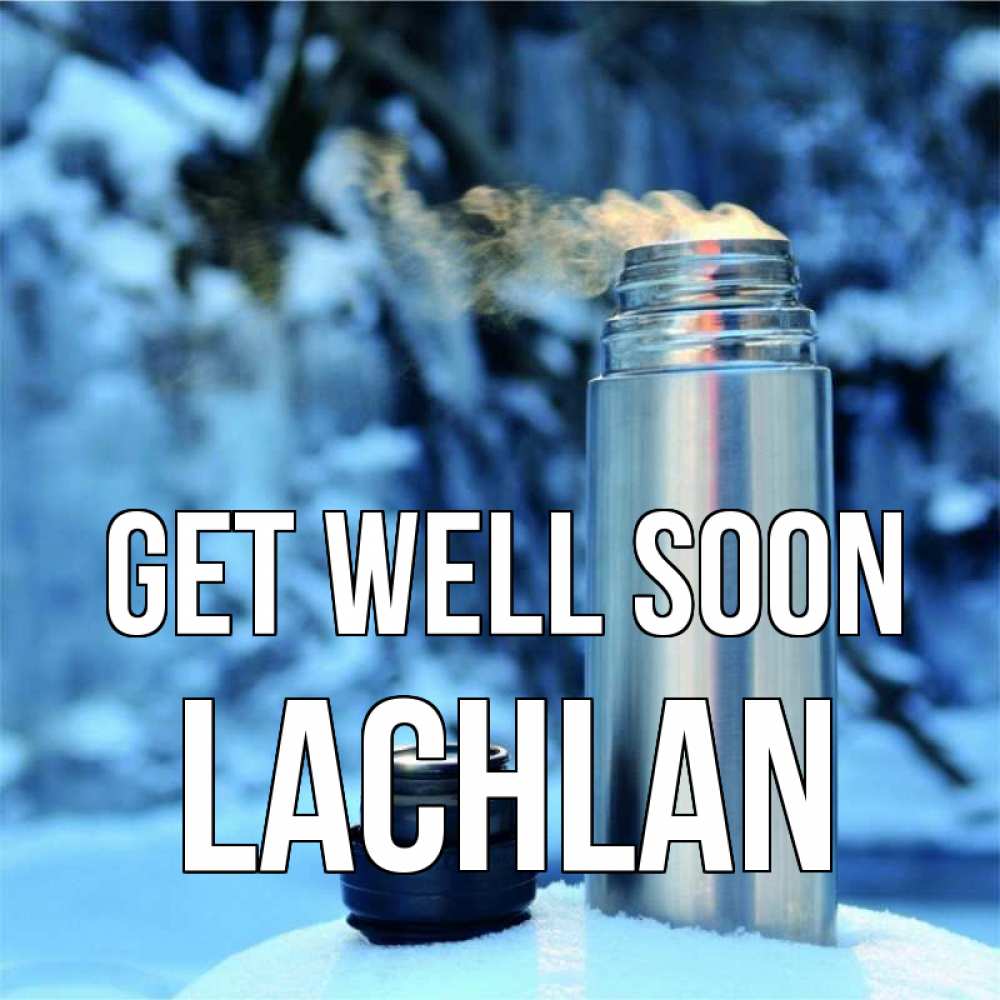 Greetings card с именем, Lachlan Get well soon лечитесь не болейте Greetings with text for free download 