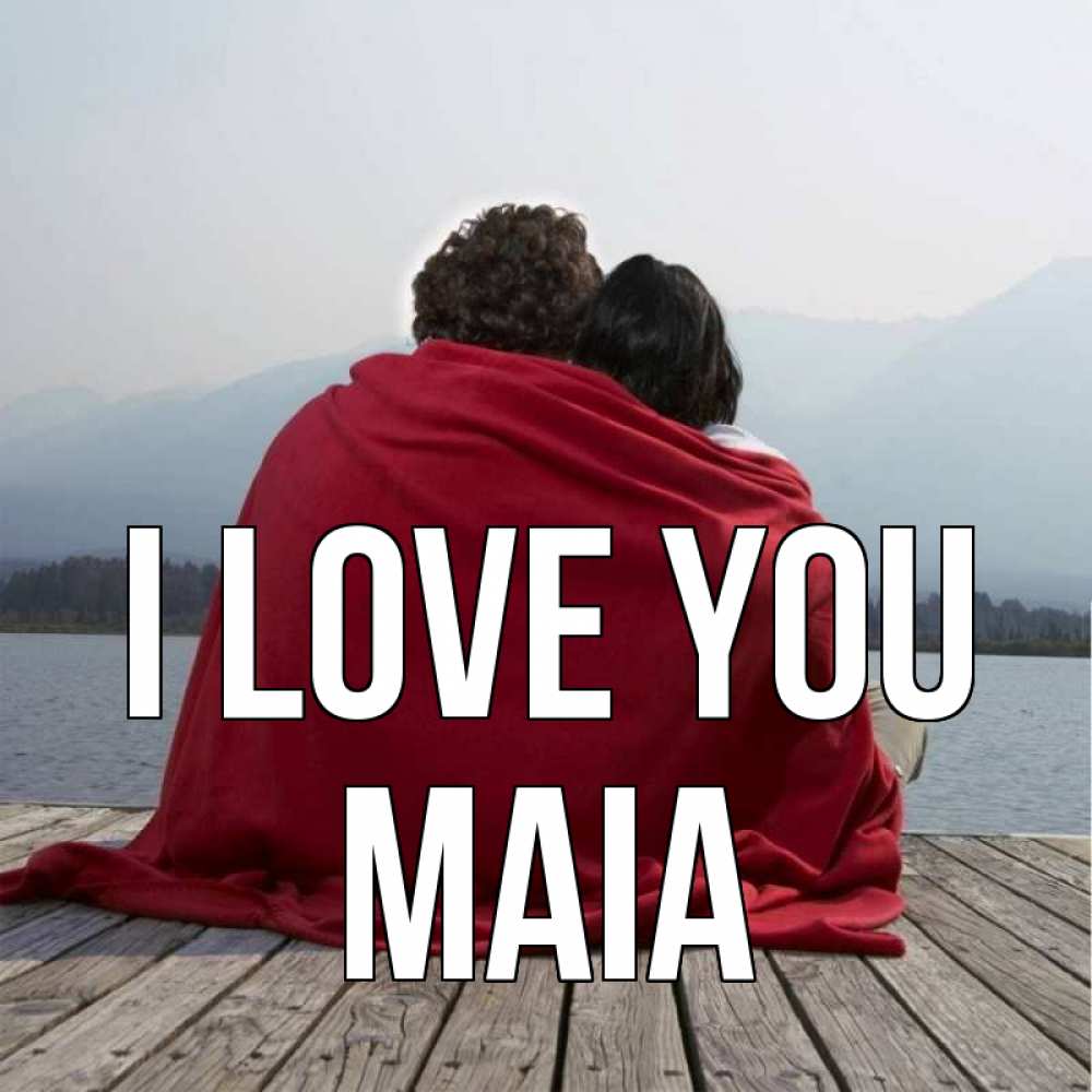 Greetings card с именем, Maia I love you плед Greetings with text for free download 