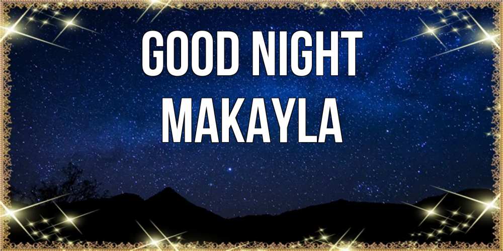Greetings card с именем, Makayla Good night млечный путь Greetings with text for free download 