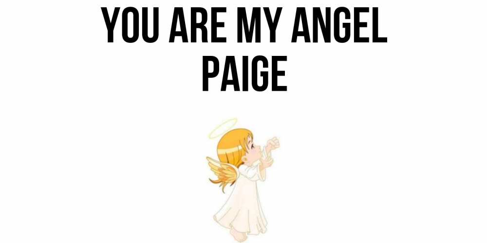 Greetings card с именем, Paige You are my angel ангел, девочка Greetings with text for free download 