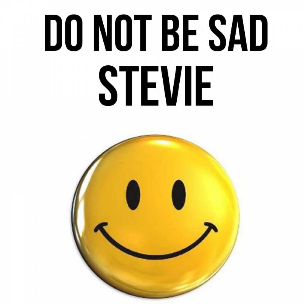 Greetings card с именем, Stevie Do not be sad желаем всем позитива Greetings with text for free download 