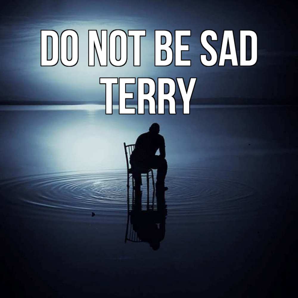 Greetings card с именем, Terry Do not be sad разводы на воде Greetings with text for free download 