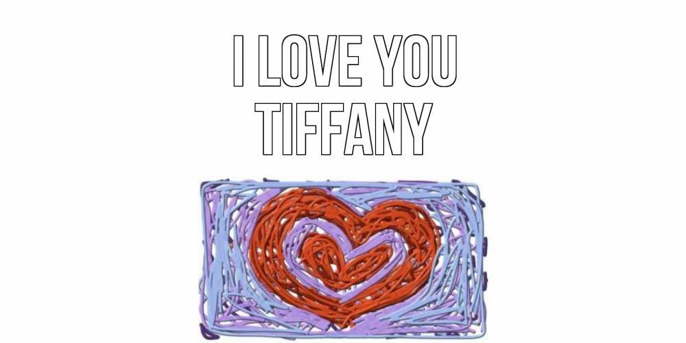 Greetings card с именем, Tiffany I love you сердце Greetings with text for free download 