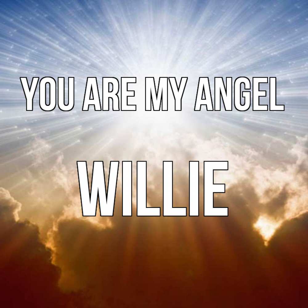 Greetings card с именем, Willie You are my angel ангельский свет на небе Greetings with text for free download 