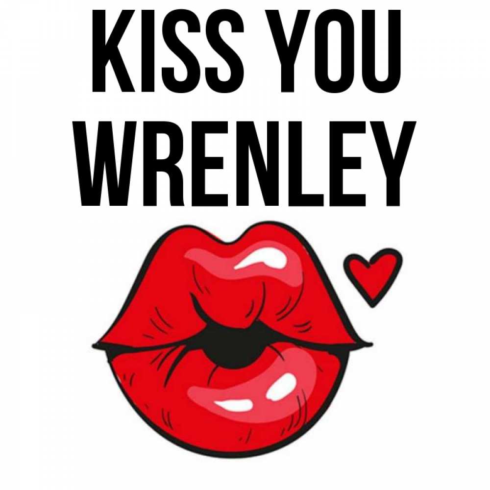 Greetings card с именем, Wrenley Kiss you открытка с поцелуем любви для парня Greetings with text for free download 