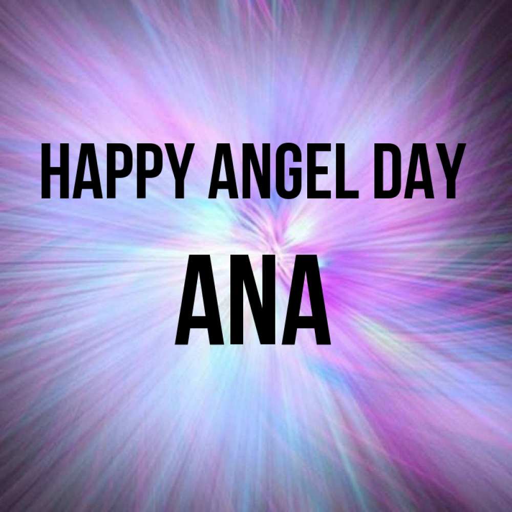Greetings card с именем, Ana happy angel day ангельский свет Greetings with text for free download 