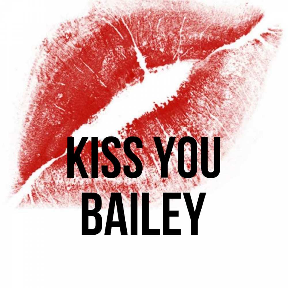 Greetings card с именем, Bailey Kiss you открытка с пожеланием поцелуя Greetings with text for free download 