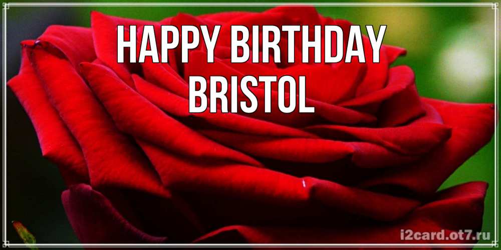 Greetings card с именем, Bristol Happy Birthday розочка очень красивая Greetings with text for free download 