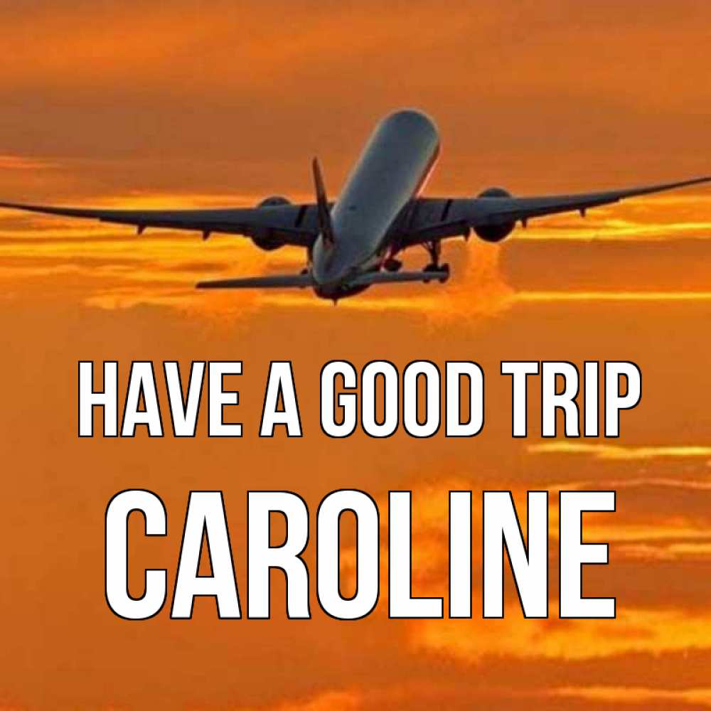 Greetings card с именем, Caroline Have a good trip оранжевое небо Greetings with text for free download 