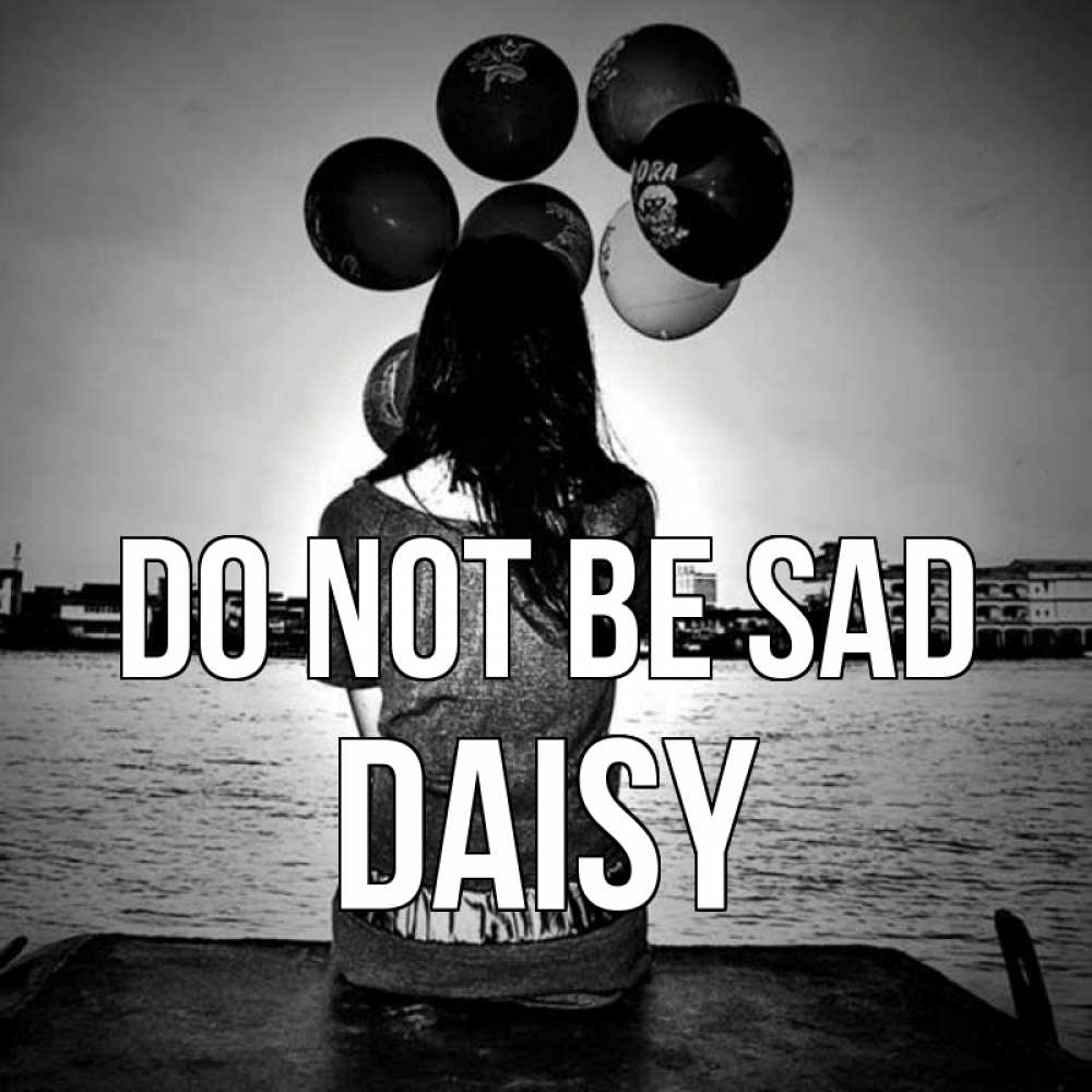 Greetings card с именем, Daisy Do not be sad мост Greetings with text for free download 