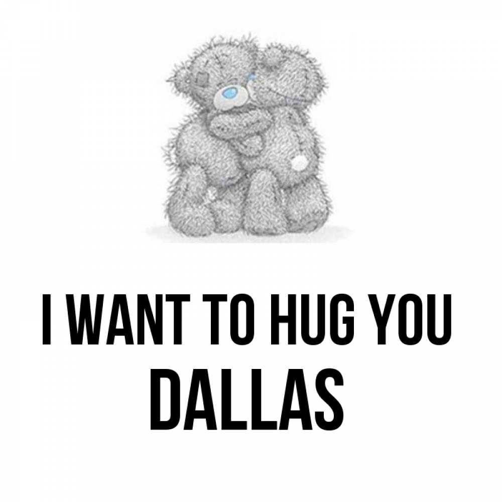 Greetings card с именем, Dallas I want to hug you два теддика Greetings with text for free download 