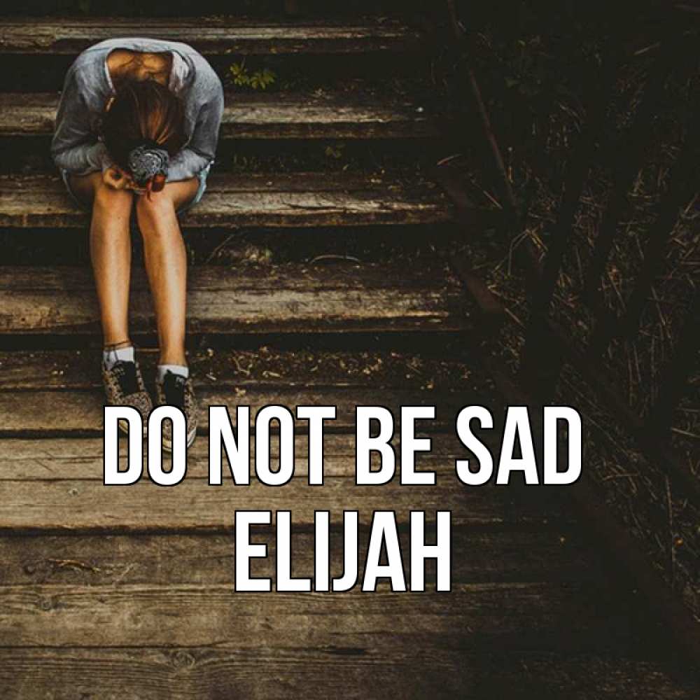 Greetings card с именем, Elijah Do not be sad девушка сидит на деревянных ступеньках Greetings with text for free download 