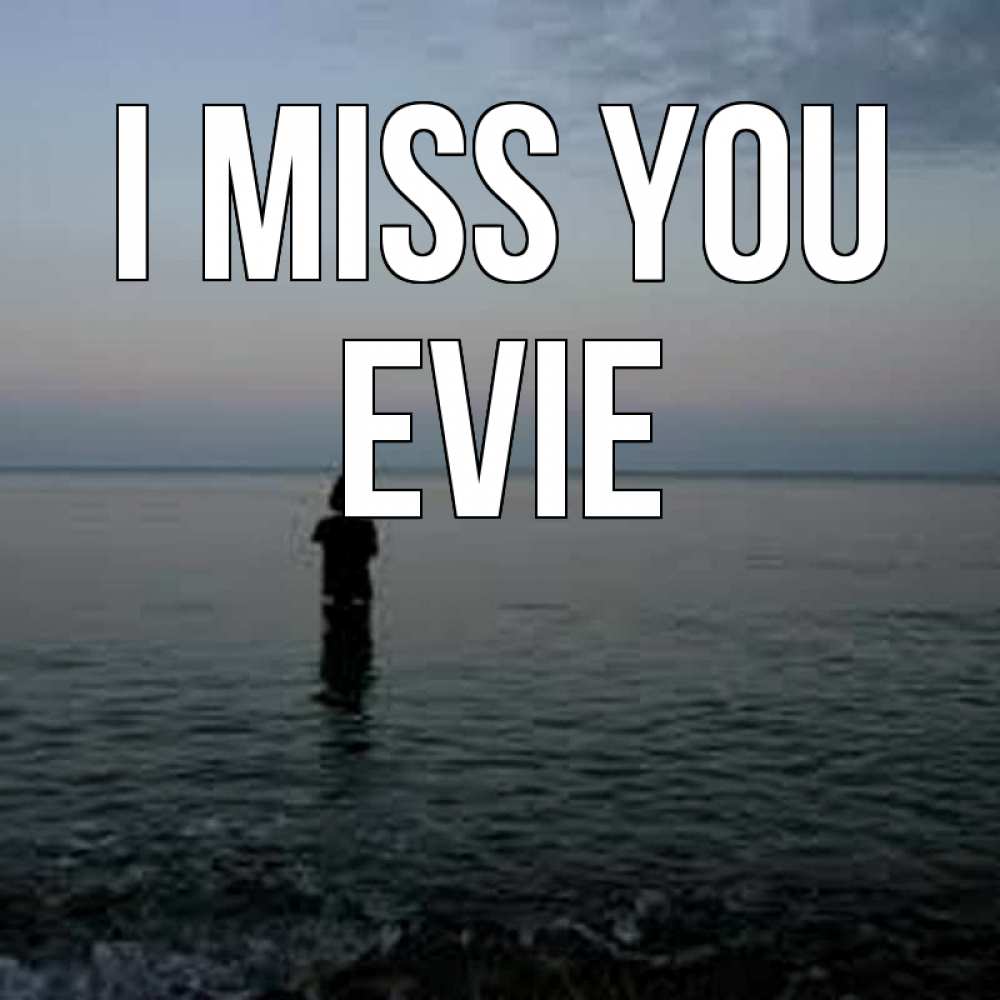 Greetings card с именем, Evie I miss you скука Greetings with text for free download 