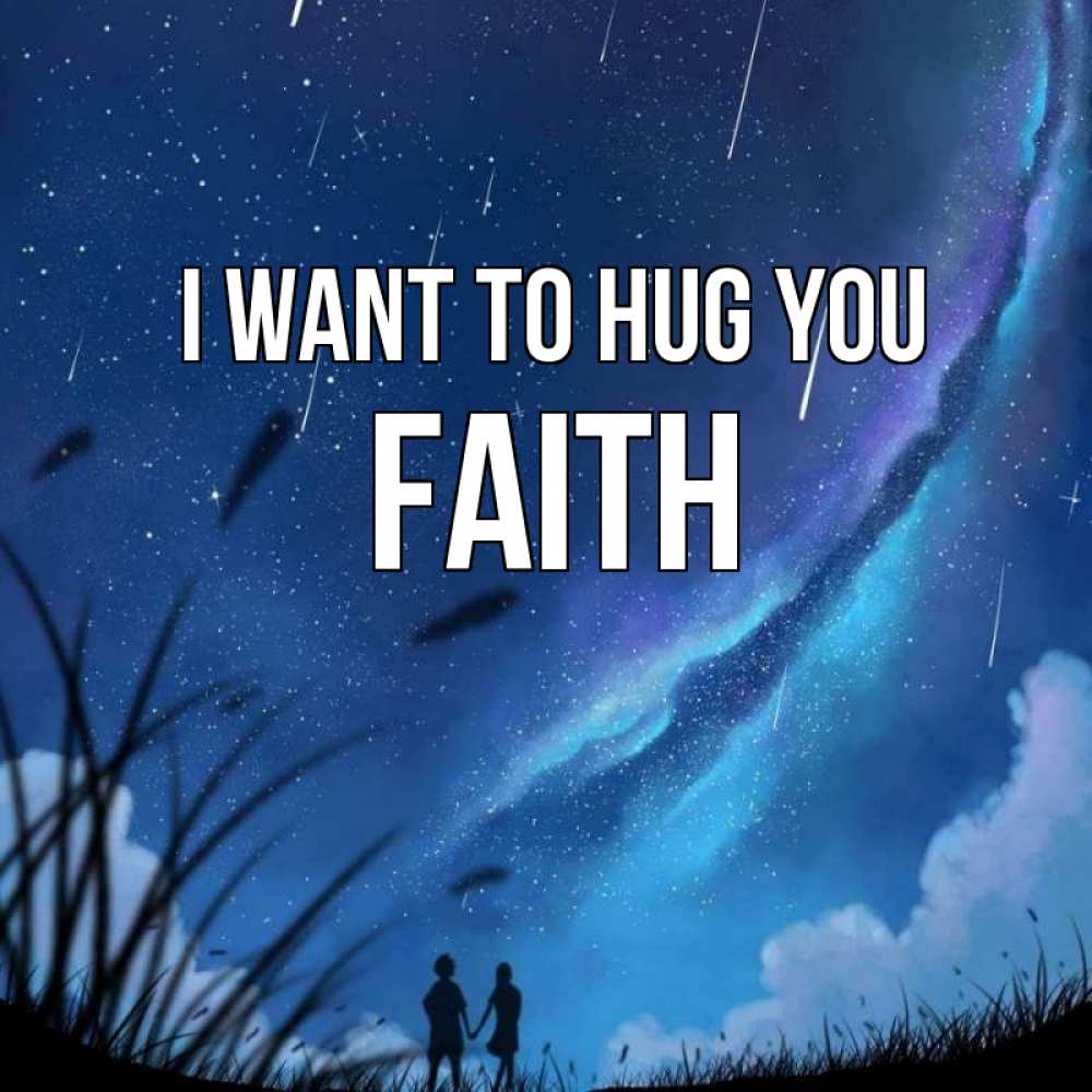 Greetings card с именем, Faith I want to hug you камыши Greetings with text for free download 