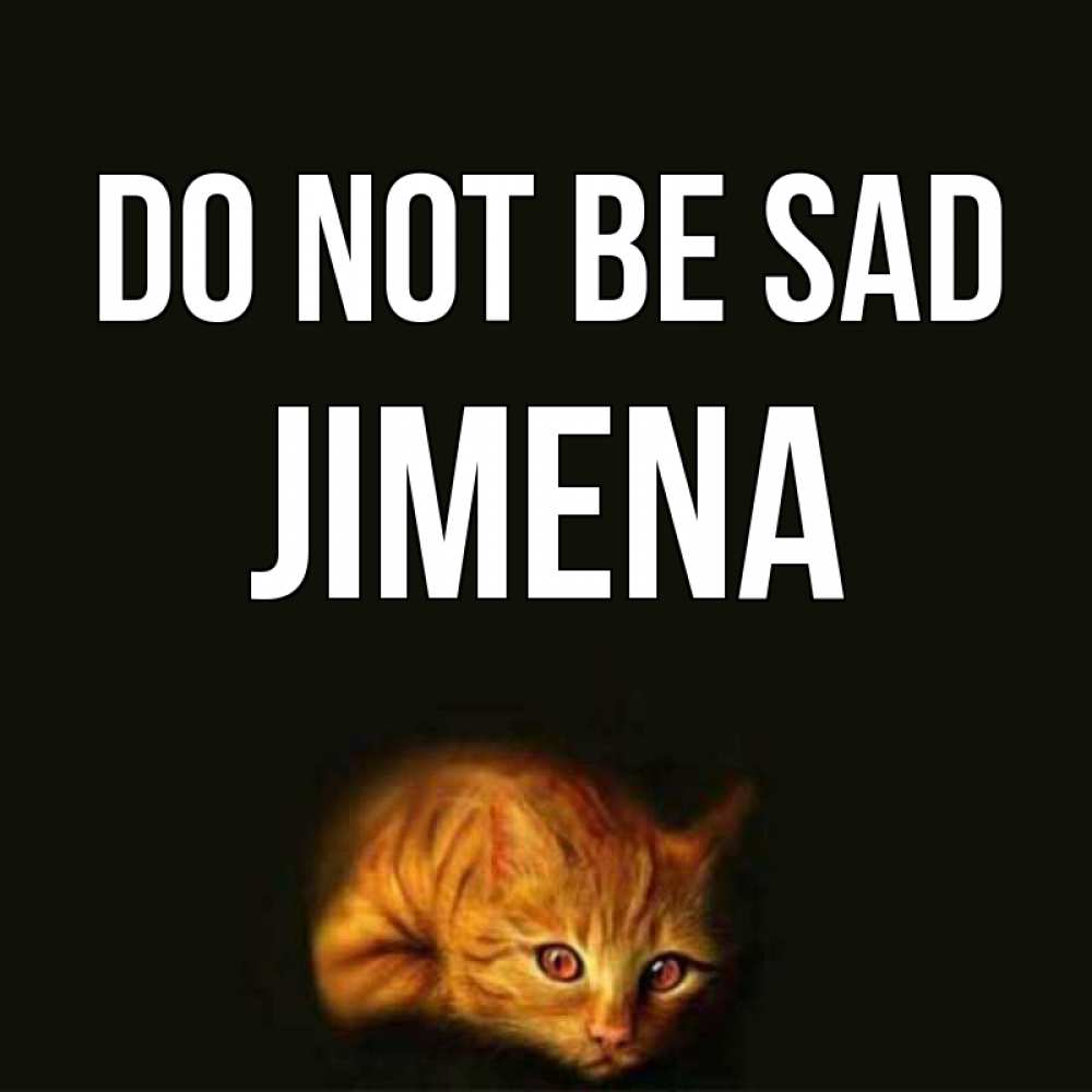 Greetings card с именем, Jimena Do not be sad лежащий кот в темноте Greetings with text for free download 