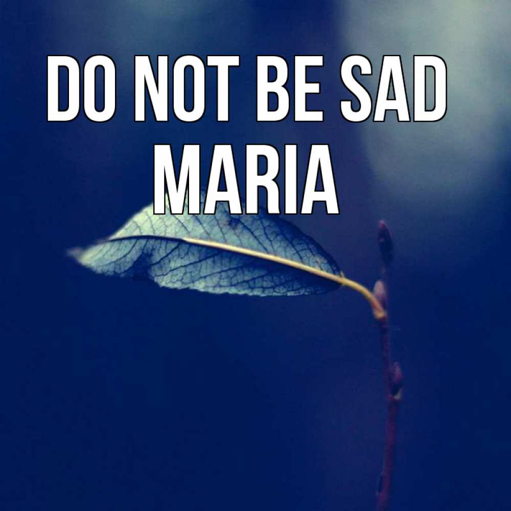 Greetings card с именем, Maria Do not be sad растение Greetings with text for free download 