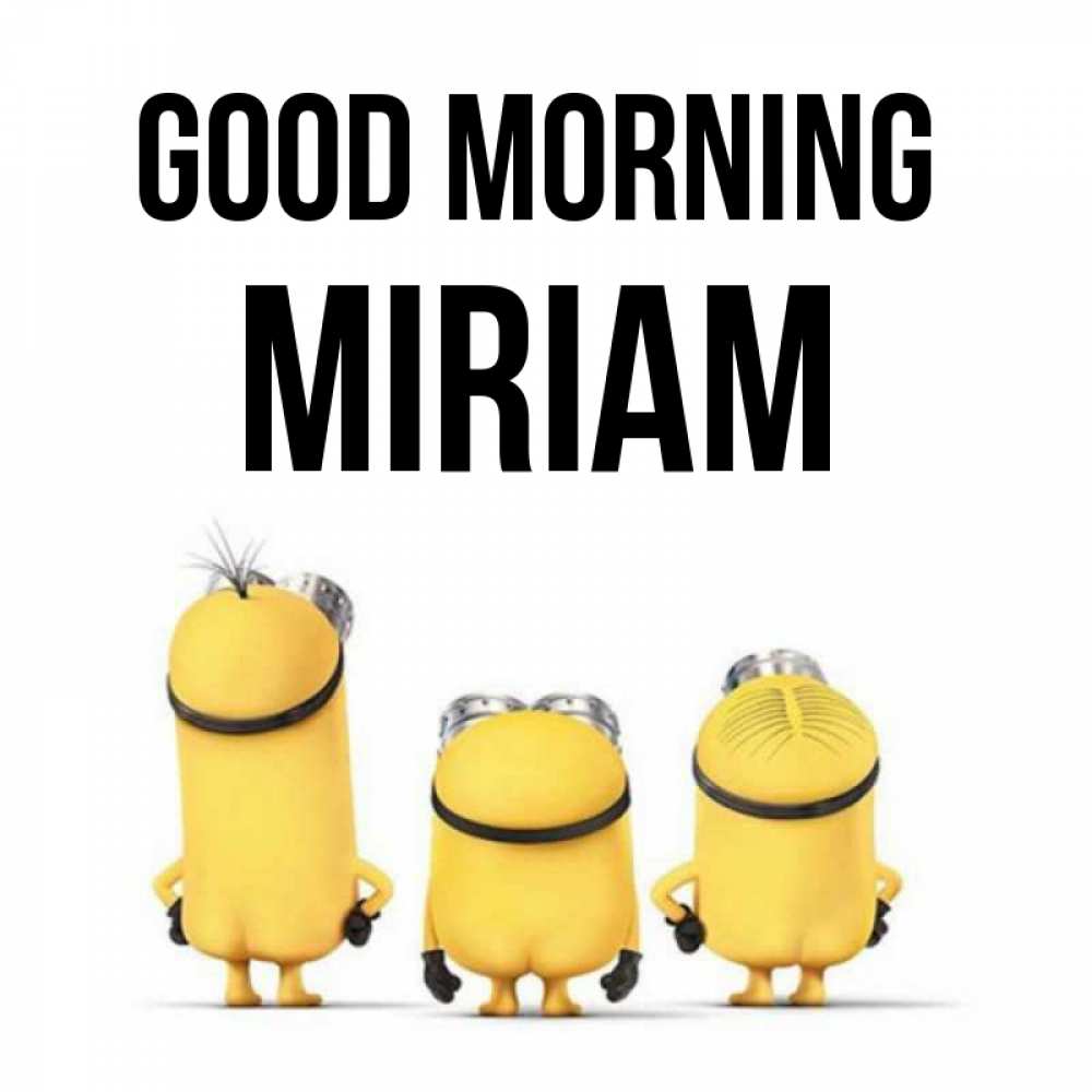 Greetings card с именем, Miriam Good morning подписать открытку онлайн бесплатно Greetings with text for free download 