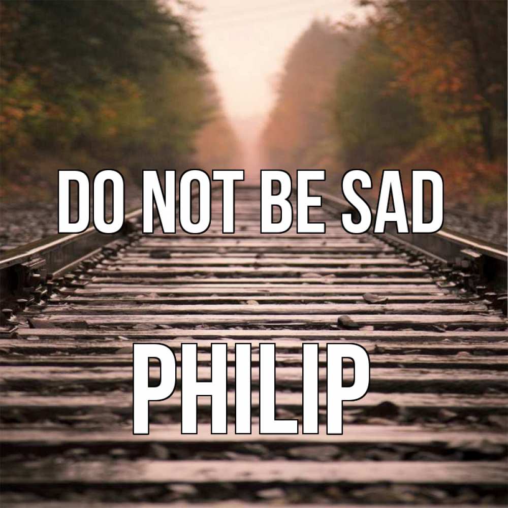 Greetings card с именем, Philip Do not be sad лес и железная дорога Greetings with text for free download 