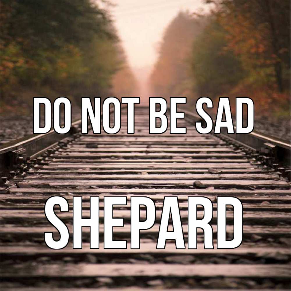 Greetings card с именем, Shepard Do not be sad лес и железная дорога Greetings with text for free download 