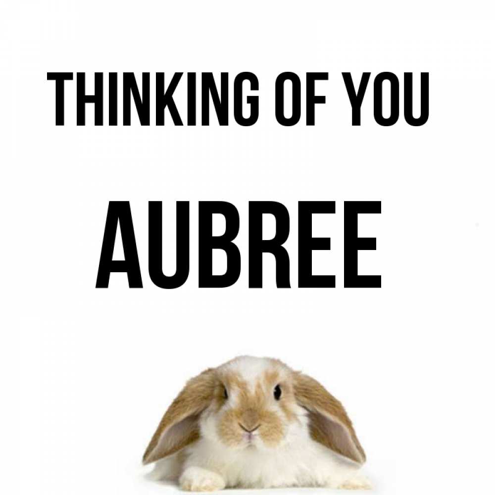 Greetings card с именем, Aubree Thinking of you подписать своими руками онлайн Greetings with text for free download 