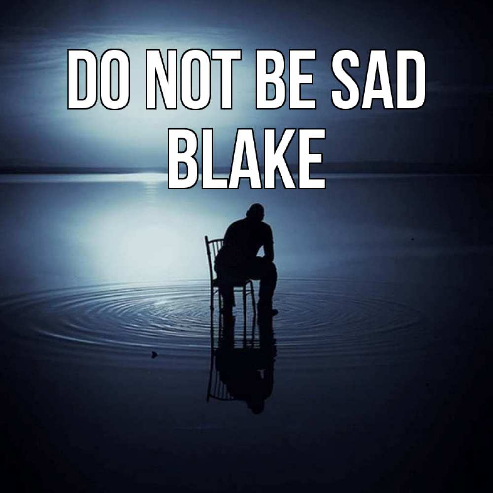 Greetings card с именем, Blake Do not be sad разводы на воде Greetings with text for free download 