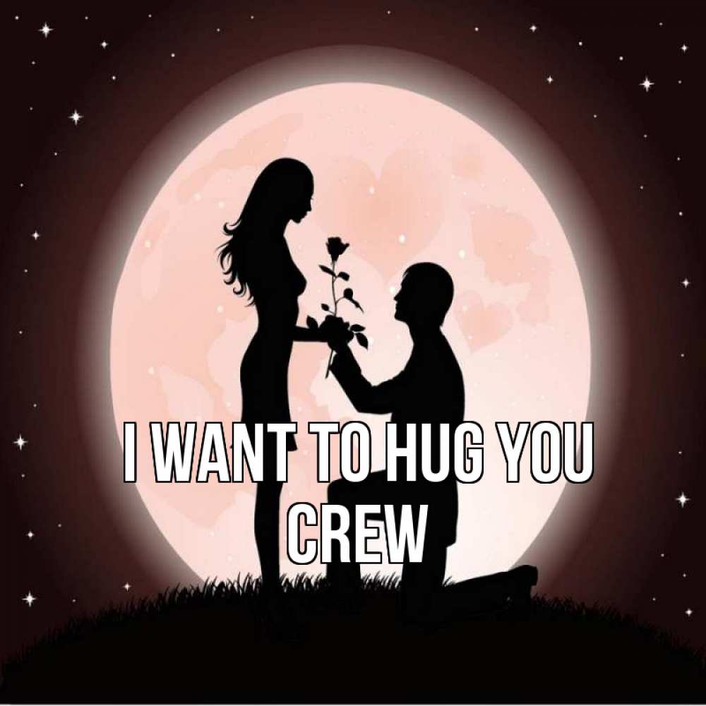 Greetings card с именем, Crew I want to hug you силуэты Greetings with text for free download 