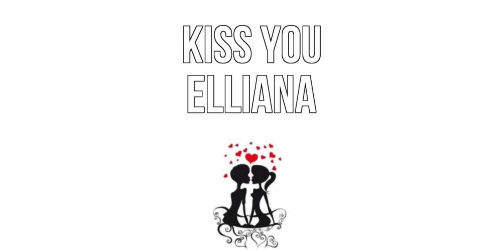 Greetings card с именем, Elliana Kiss you силует, поцелуй Greetings with text for free download 