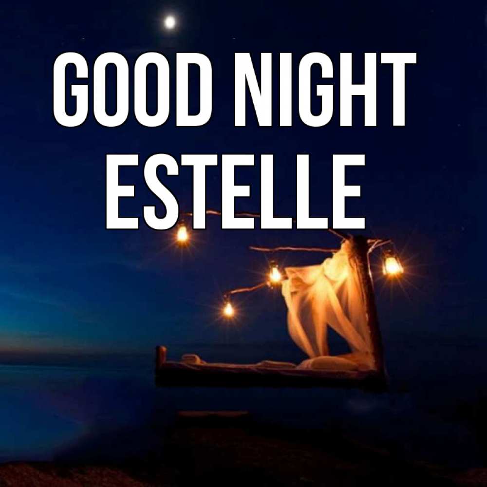 Greetings card с именем, Estelle Good night милый мой Greetings with text for free download 