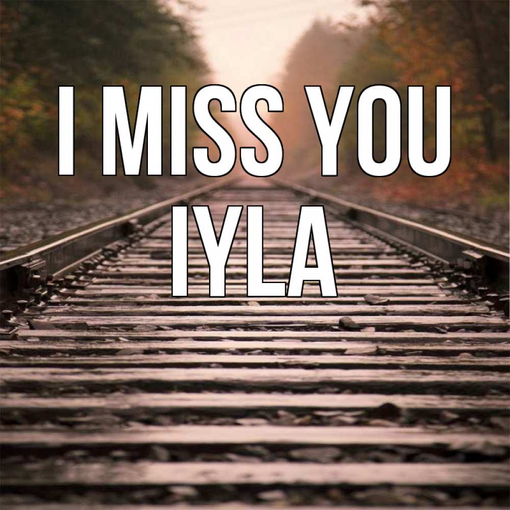 Greetings card с именем, Iyla I miss you приезжай Greetings with text for free download 