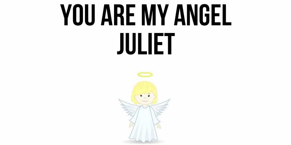 Greetings card с именем, Juliet You are my angel ангел Greetings with text for free download 