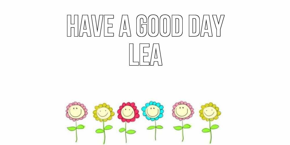 Greetings card с именем, Lea Have a good day открытка на каждый день позитивного дня Greetings with text for free download 