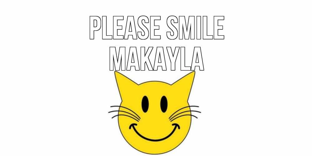Greetings card с именем, Makayla Please smile кот, улыбка Greetings with text for free download 