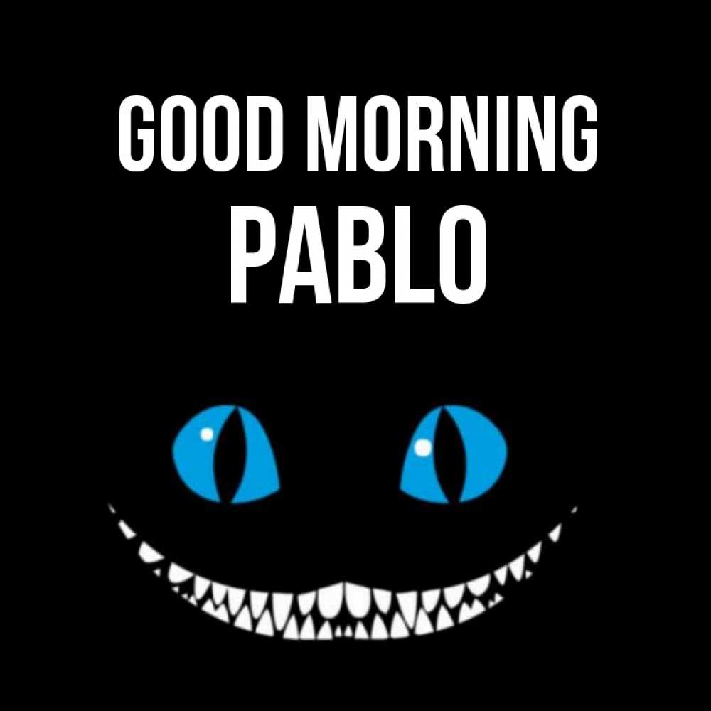 Greetings card с именем, Pablo Good morning голубые глаза и зубки Greetings with text for free download 