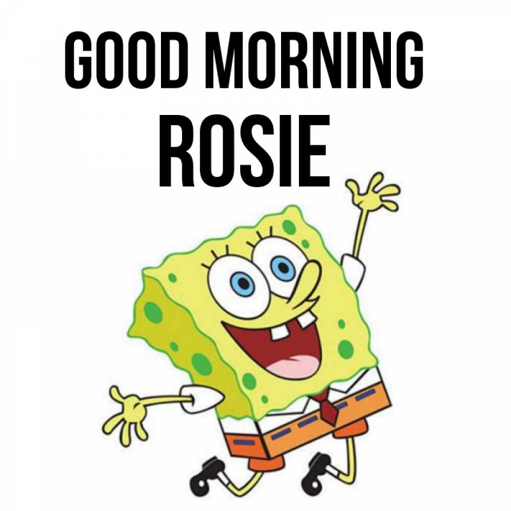 Greetings card с именем, Rosie Good morning улыбающийся спанч Боб Greetings with text for free download 