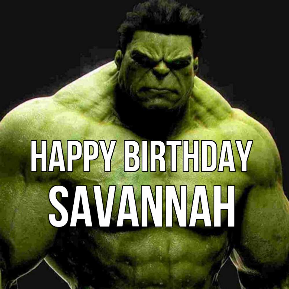 Greetings card с именем, Savannah Happy Birthday зеленый супергерой марвел Greetings with text for free download 