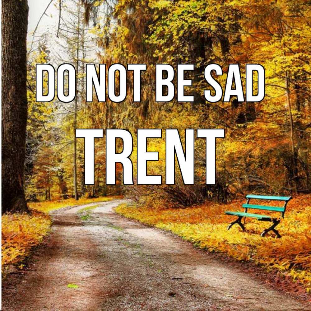 Greetings card с именем, Trent Do not be sad зеленая лавочка Greetings with text for free download 
