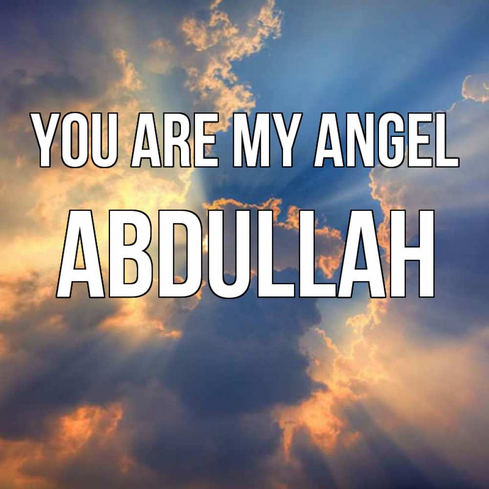 Greetings card с именем, Abdullah You are my angel ангельский свет сквозь облака Greetings with text for free download 