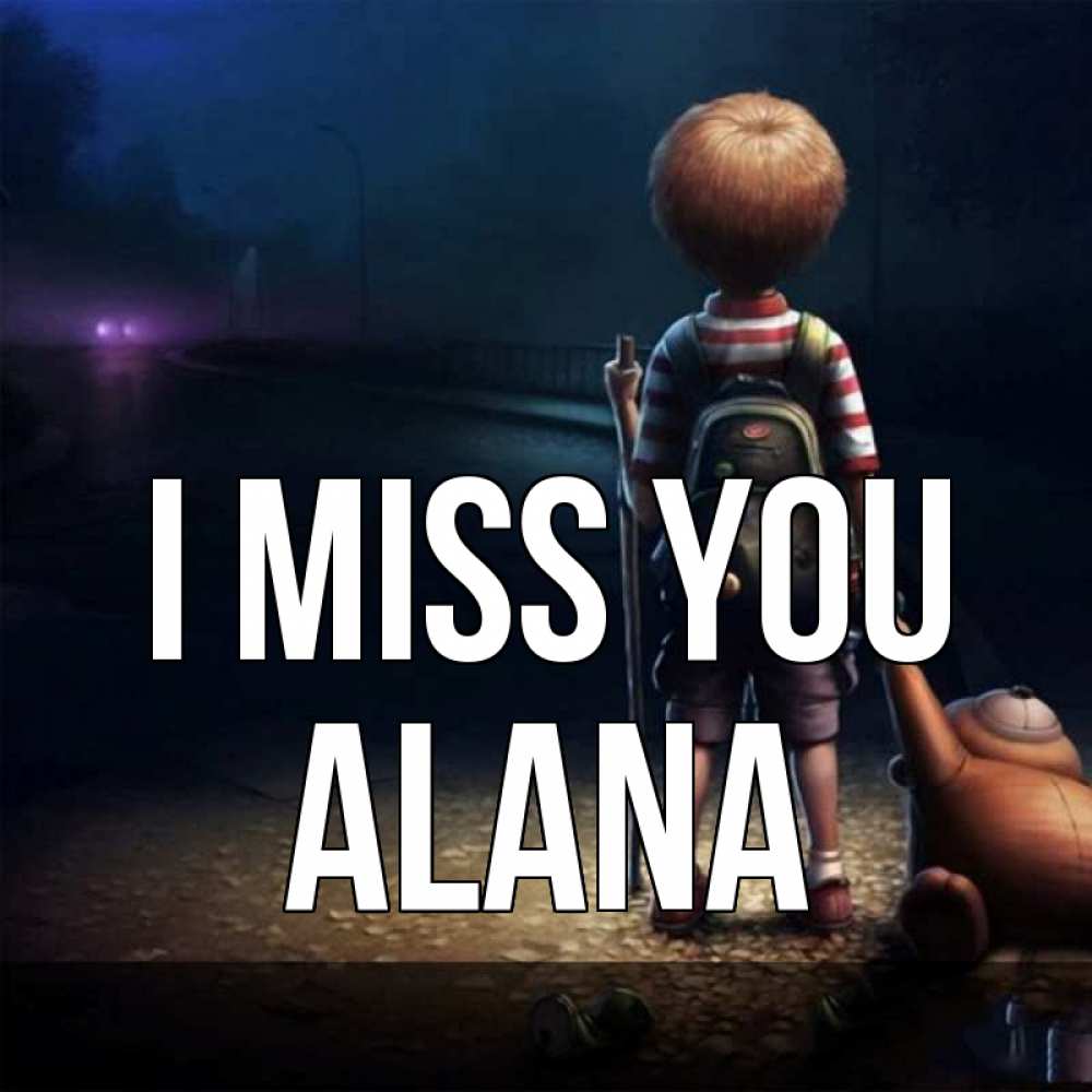 Greetings card с именем, Alana I miss you скучно Greetings with text for free download 